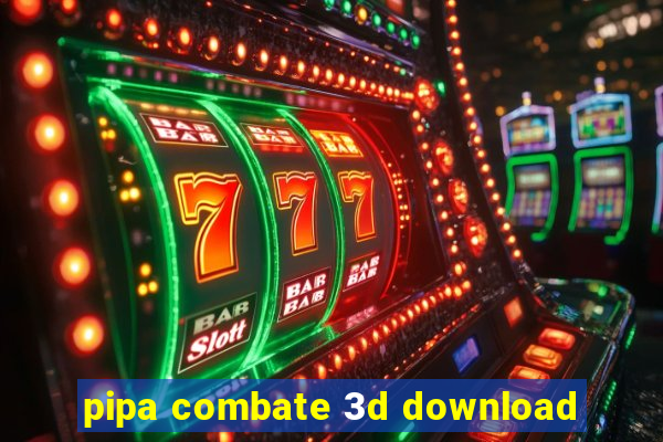 pipa combate 3d download